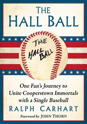 La palla della Hall: Il viaggio di un tifoso per unire gli immortali di Cooperstown con un'unica palla da baseball - The Hall Ball: One Fan's Journey to Unite Cooperstown Immortals with a Single Baseball