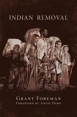 Rimozione indiana, volume 2: L'emigrazione delle cinque tribù civilizzate di indiani - Indian Removal, Volume 2: The Emigration of the Five Civilized Tribes of Indians