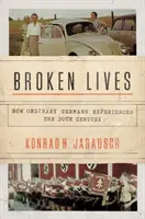 Vite spezzate: Come i tedeschi comuni hanno vissuto il XX secolo - Broken Lives: How Ordinary Germans Experienced the 20th Century