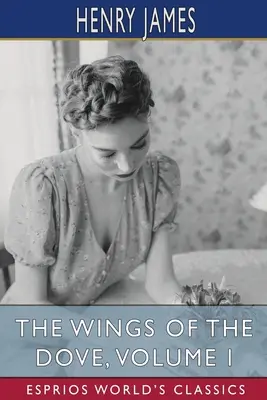 Le ali della colomba, volume I (Esprios Classics) - The Wings of the Dove, Volume I (Esprios Classics)