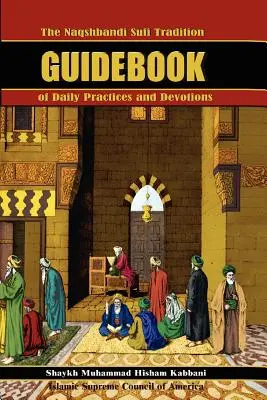 La tradizione sufi Naqshbandi Guida alle pratiche e alle devozioni quotidiane - The Naqshbandi Sufi Tradition Guidebook of Daily Practices and Devotions
