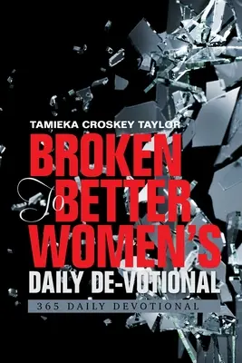 De-voto quotidiano delle donne da spezzate a migliori: 365 devozioni quotidiane - Broken to Better Women's Daily De-Votional: 365 Daily Devotional
