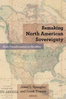 La ricostruzione della sovranità nordamericana: La trasformazione dello Stato negli anni Sessanta dell'Ottocento - Remaking North American Sovereignty: State Transformation in the 1860s