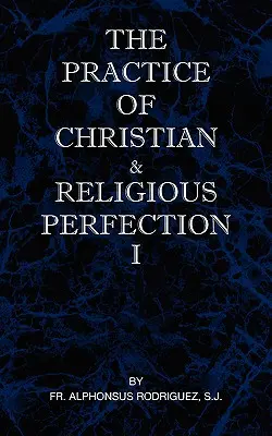 La pratica della perfezione cristiana e religiosa Vol I - The Practice of Christian and Religious Perfection Vol I