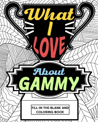 Cosa mi piace di Gammy Libro da colorare - What I Love About Gammy Coloring Book
