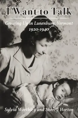 Voglio parlare: Crescere a Lunenburg, Vermont, 1920-1940 - I Want to Talk: Growing Up in Lunenburg, Vermont, 1920-1940