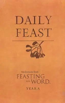 Festa quotidiana: Meditazioni da Feasting on the Word: Anno A - Daily Feast: Meditations from Feasting on the Word: Year A