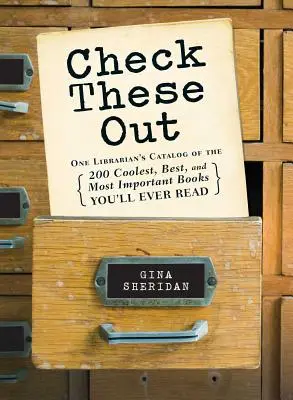 Guarda questi: Il catalogo di un bibliotecario dei 200 libri più belli e importanti che avrete mai letto - Check These Out: One Librarian's Catalog of the 200 Coolest, Best, and Most Important Books You'll Ever Read