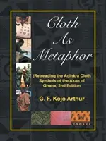 Il panno come metafora: (Ri)lettura del panno Adinkra: Simboli degli Akan del Ghana, 2a edizione - Cloth As Metaphor: (Re)reading the Adinkra Cloth: Symbols of the Akan of Ghana, 2nd Edition