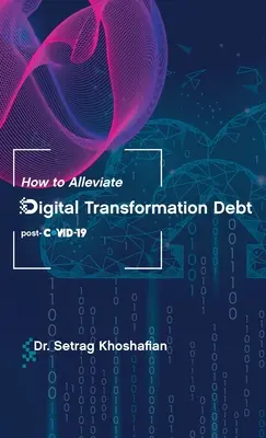 Come alleviare il debito della trasformazione digitale: post-COVID-19 - How to Alleviate Digital Transformation Debt: post-COVID-19