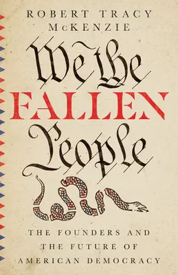 Noi, popolo caduto: I fondatori e il futuro della democrazia americana - We the Fallen People: The Founders and the Future of American Democracy