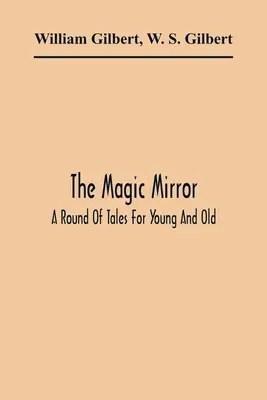 Lo specchio magico: Una serie di racconti per grandi e piccini - The Magic Mirror: A Round Of Tales For Young And Old
