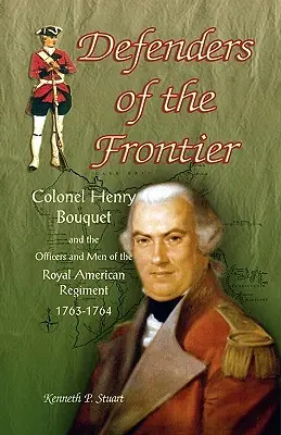 I difensori della frontiera: Il colonnello Henry Bouquet e gli ufficiali e gli uomini del Reggimento Reale Americano, 1763-1764 - Defenders of the Frontier: Colonel Henry Bouquet and the Officers and Men of the Royal American Regiment, 1763-1764