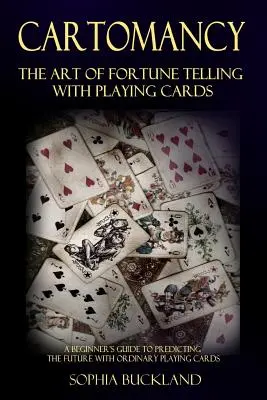 Cartomanzia - L'arte di predire la fortuna con le carte da gioco: Guida per principianti alla predizione del futuro con le comuni carte da gioco - Cartomancy - The Art of Fortune Telling with Playing Cards: A Beginner's Guide to Predicting the Future with Ordinary Playing Cards