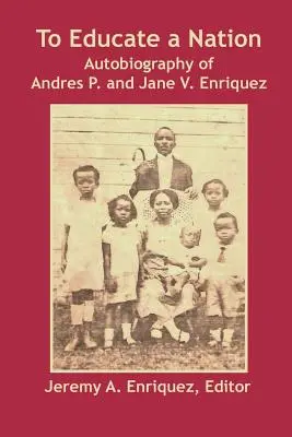 Educare una nazione: Autobiografia di Andres P. e Jane V. Enriquez - To Educate a Nation: Autobiography of Andres P. and Jane V. Enriquez