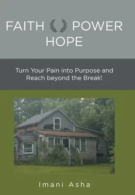 Fede potere speranza: trasforma il tuo dolore in uno scopo e vai oltre la rottura! - Faith Power Hope: Turn Your Pain into Purpose and Reach Beyond the Break!