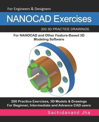 Esercizi NANOCAD: 200 disegni pratici in 3D per NANOCAD e altri software di modellazione 3D basati su funzioni - NANOCAD Exercises: 200 3D Practice Drawings For NANOCAD and Other Feature-Based 3D Modeling Software