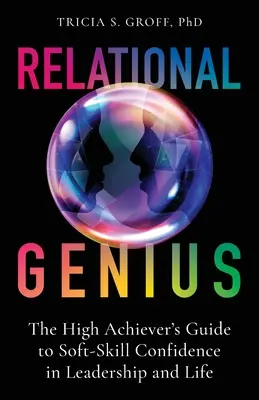 Genio relazionale: La guida dell'alto dirigente alla fiducia nelle abilità morbide nella leadership e nella vita - Relational Genius: The High Achiever's Guide to Soft-Skill Confidence in Leadership and Life