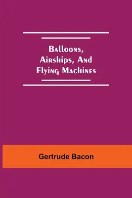Palloni, dirigibili e macchine volanti - Balloons, Airships, And Flying Machines