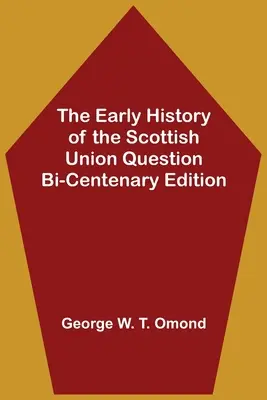 La storia iniziale della questione dell'Unione scozzese Edizione del bicentenario - The Early History of the Scottish Union Question Bi-Centenary Edition