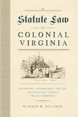 Il diritto statutario nella Virginia coloniale: Governatori, membri dell'Assemblea e le revisioni che hanno forgiato l'Antico Dominio - Statute Law in Colonial Virginia: Governors, Assemblymen, and the Revisals That Forged the Old Dominion