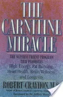 Il miracolo della carnitina: il programma di supernutrienti che promuove l'alta energia, la combustione dei grassi, la salute del cuore, il benessere del cervello e la longevità - The Carnitine Miracle: The Supernutrient Program That Promotes High Energy, Fat Burning, Heart Health, Brain Wellness, and Longevity