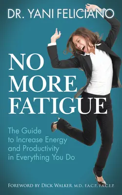 Mai più stanchezza: La guida per aumentare l'energia e la produttività in tutto ciò che fate - No More Fatigue: The Guide to Increase Energy and Productivity in Everything You Do