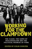 Lavorare per il Clampdown: I Clash, l'alba del neoliberismo e la promessa politica del punk - Working for the Clampdown: The Clash, the Dawn of Neoliberalism and the Political Promise of Punk
