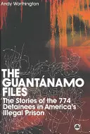 I file di Guantanamo: Le storie dei 774 detenuti nella prigione illegale americana - The Guantanamo Files: The Stories Of The 774 Detainees In America's Illegal Prison