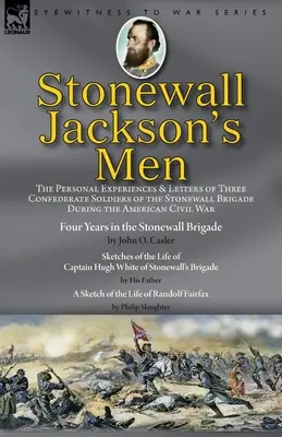 Gli uomini di Stonewall Jackson: le esperienze personali e le lettere di tre soldati confederati della brigata Stonewall durante la guerra civile americana - Stonewall Jackson's Men: the Personal Experiences and Letters of Three Confederate Soldiers of the Stonewall Brigade during the American Civil