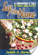 Di' il nome: Il racconto di un sopravvissuto in prosa e poesia - Say the Name: A Survivor's Tale in Prose and Poetry