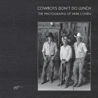 I cowboy non pranzano: Le fotografie di Herb Cohen - Cowboys Don't Do Lunch: The Photographs of Herb Cohen