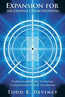 Espansione per la coscienza ascendente: Comprendere l'Universo, la Coscienza e l'Ascensione - Expansion for Ascending Consciousness: Understanding the Universe, Consciousness, and Ascension