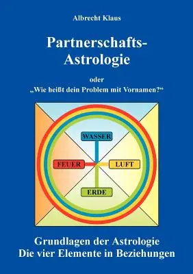 Astrologia di coppia: o Qual è il problema dei nomi di battesimo Fondamenti di astrologia - Partnerschaftsastrologie: oder Wie heit dein Problem mit Vornamen Grundlagen der Astrologie