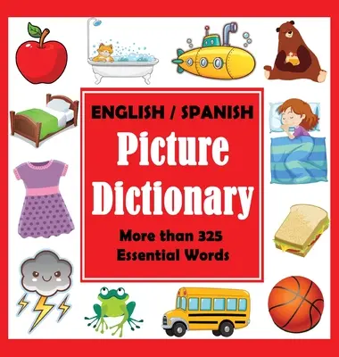 Dizionario illustrato inglese-spagnolo: Primo libro di parole spagnole con più di 325 parole essenziali - English Spanish Picture Dictionary: First Spanish Word Book with More than 325 Essential Words