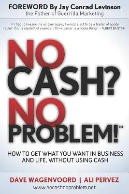 Senza contanti? Nessun problema! Imparare a ottenere tutto ciò che si desidera negli affari e nella vita, senza usare i contanti - No Cash? No Problem!: Learn How to Get Everything You Want in Business and Life, Without Using Cash