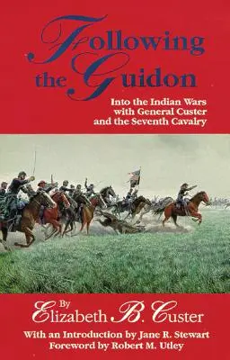 Seguendo il guidone, 33: nelle guerre indiane con il generale Custer e il settimo cavalleria - Following the Guidon, 33: Into the Indian Wars with General Custer and the Seventh Cavalry