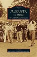 Augusta e Aiken nell'età dell'oro del golf - Augusta and Aiken in Golf's Golden Age
