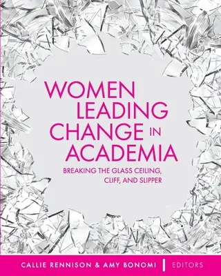 Donne che guidano il cambiamento nel mondo accademico: Rompere il soffitto di vetro, il precipizio e lo scivolo - Women Leading Change in Academia: Breaking the Glass Ceiling, Cliff, and Slipper