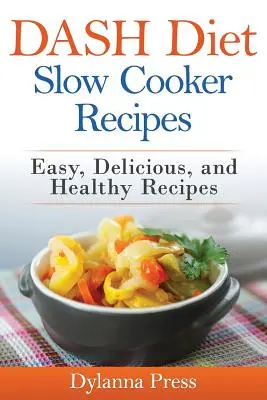Ricette con pentola a fuoco lento della dieta DASH: Ricette facili, deliziose e salutari a basso contenuto di sodio - DASH Diet Slow Cooker Recipes: Easy, Delicious, and Healthy Low-Sodium Recipes