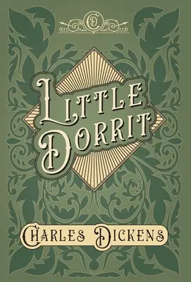 La piccola Dorrit - Con apprezzamenti e critiche di G. K. Chesterton - Little Dorrit - With Appreciations and Criticisms By G. K. Chesterton