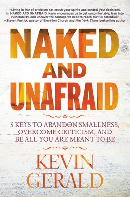 Nudi e senza paura: 5 chiavi per abbandonare la piccolezza, superare le critiche ed essere tutto ciò che siete destinati a essere - Naked and Unafraid: 5 Keys to Abandon Smallness, Overcome Criticism, and Be All You Are Meant to Be