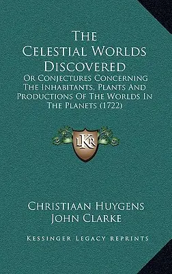 I mondi celesti scoperti: O congetture riguardanti gli abitanti, le piante e le produzioni dei mondi nei pianeti - The Celestial Worlds Discovered: Or Conjectures Concerning The Inhabitants, Plants And Productions Of The Worlds In The Planets