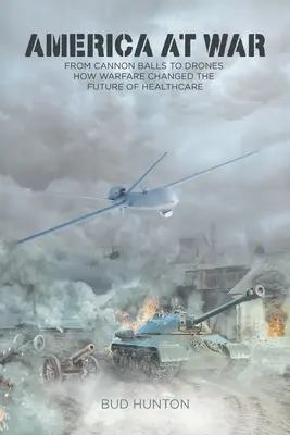 America in guerra: dalle palle di cannone ai droni - Come la guerra ha cambiato il futuro dell'assistenza sanitaria - America at War: From Cannon Balls to Drones - How Warfare Changed The Future of Healthcare