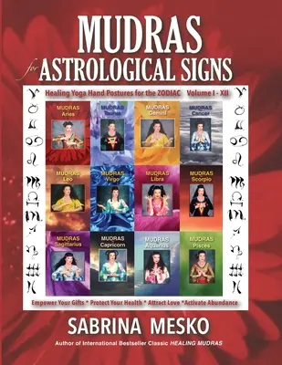 MUDRA per i segni astrologici: Posizioni delle mani yoga curative per lo zodiaco Volumi I. - XII. - MUDRAS for Astrological Signs: Healing Yoga Hand Postures for the Zodiac Volumes I. - XII.