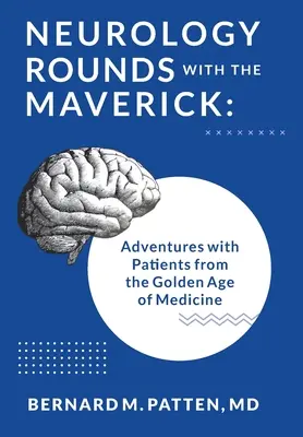 Neurologia con l'anticonformista: Avventure con i pazienti dell'età d'oro della medicina - Neurology Rounds with the Maverick: Adventures with Patients from the Golden Age of Medicine