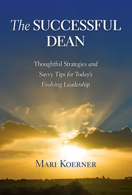 Il preside di successo: Strategie ponderate e suggerimenti per una leadership in continua evoluzione - The Successful Dean: Thoughtful Strategies and Savvy Tips for Today's Evolving Leadership