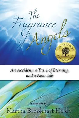 Il profumo degli angeli: Un incidente, un assaggio di eternità e una nuova vita - The Fragrance of Angels: An Accident, a Taste of Eternity, and a New Life
