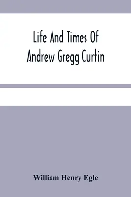 Vita e tempi di Andrew Gregg Curtin - Life And Times Of Andrew Gregg Curtin