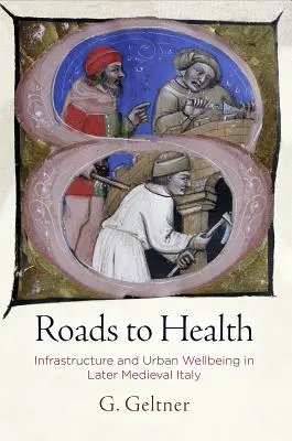 Le strade della salute: Infrastrutture e benessere urbano nell'Italia del tardo Medioevo - Roads to Health: Infrastructure and Urban Wellbeing in Later Medieval Italy